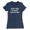 Wish I Was At Home With My Dog Funny Women's T-Shirt Indigo | Funny Shirt from Famous In Real Life