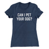 Can I Pet Your Dog? Funny Women's T-Shirt Indigo | Funny Shirt from Famous In Real Life