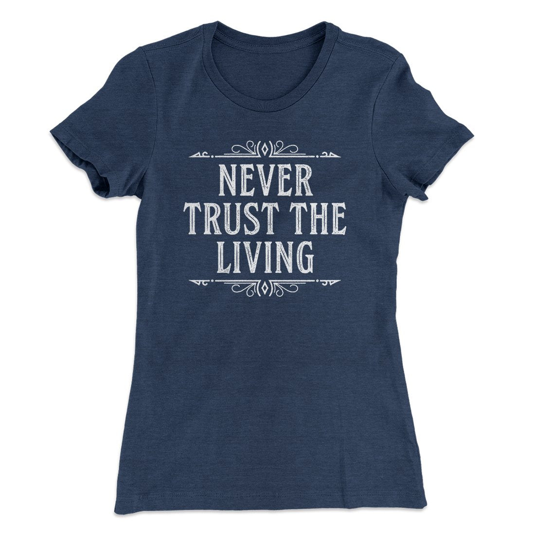 Never Trust The Living Women's T-Shirt Indigo | Funny Shirt from Famous In Real Life