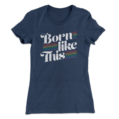 Born Like This Women's T-Shirt Indigo | Funny Shirt from Famous In Real Life