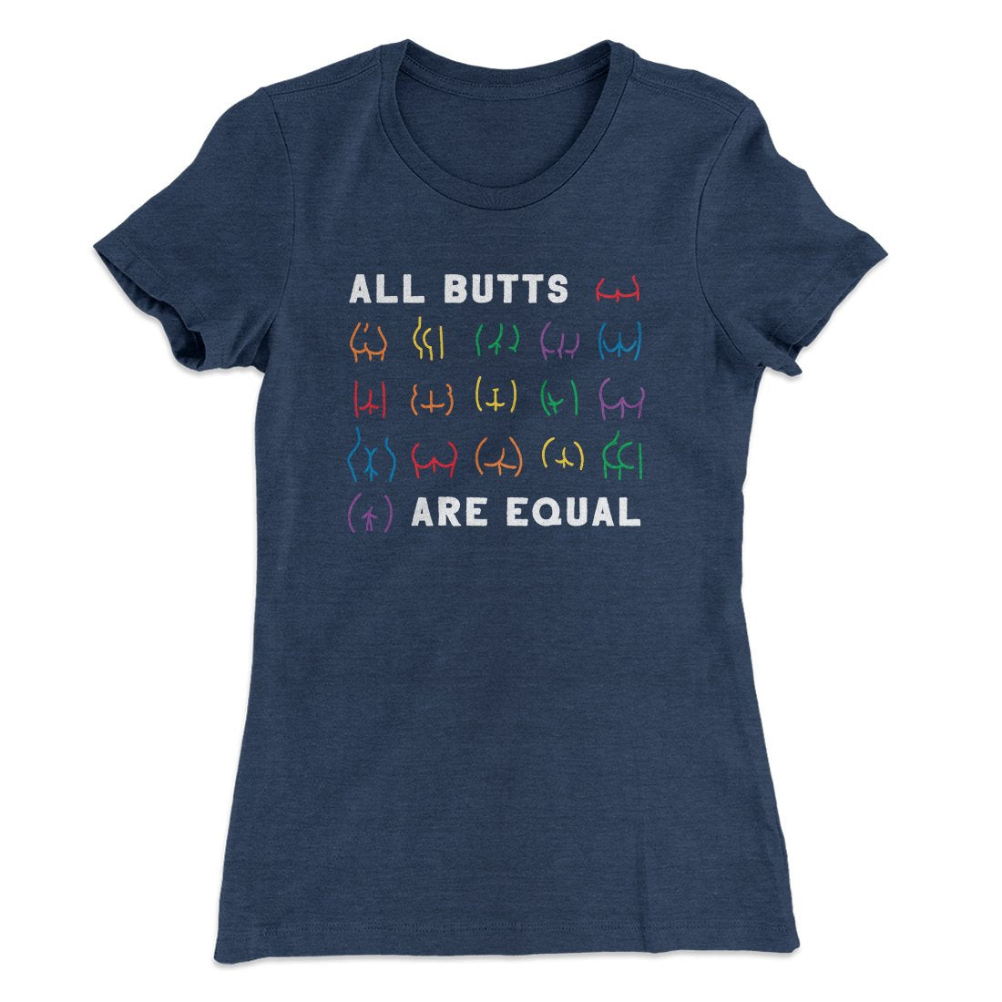 All Butts Are Equal Women's T-Shirt | Funny Shirt from Famous In Real Life
