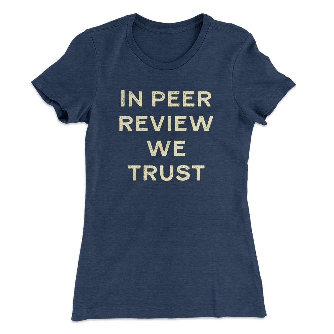 In Peer Review We Trust Women's T-Shirt | Funny Shirt from Famous In Real Life