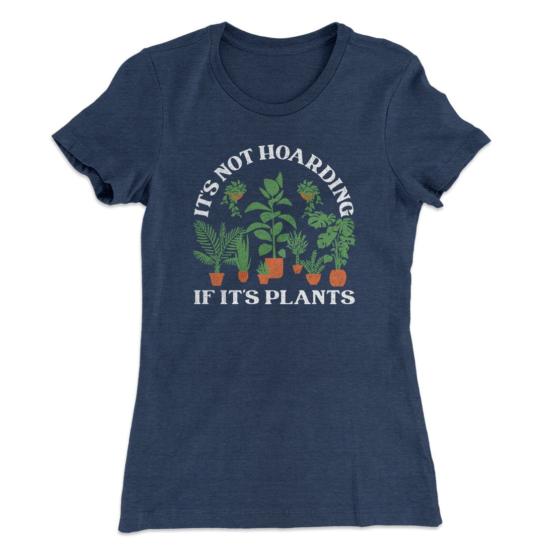 It's Not Hoarding If It's Plants Funny Women's T-Shirt | Funny Shirt from Famous In Real Life