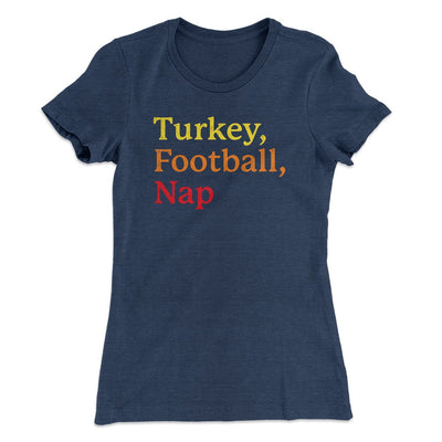 Turkey, Football, Nap Funny Thanksgiving Women's T-Shirt Indigo | Funny Shirt from Famous In Real Life