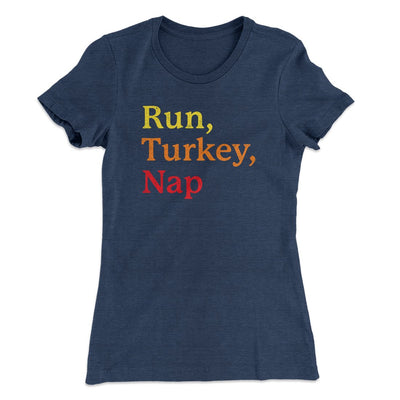Run, Turkey, Nap Funny Thanksgiving Women's T-Shirt Indigo | Funny Shirt from Famous In Real Life
