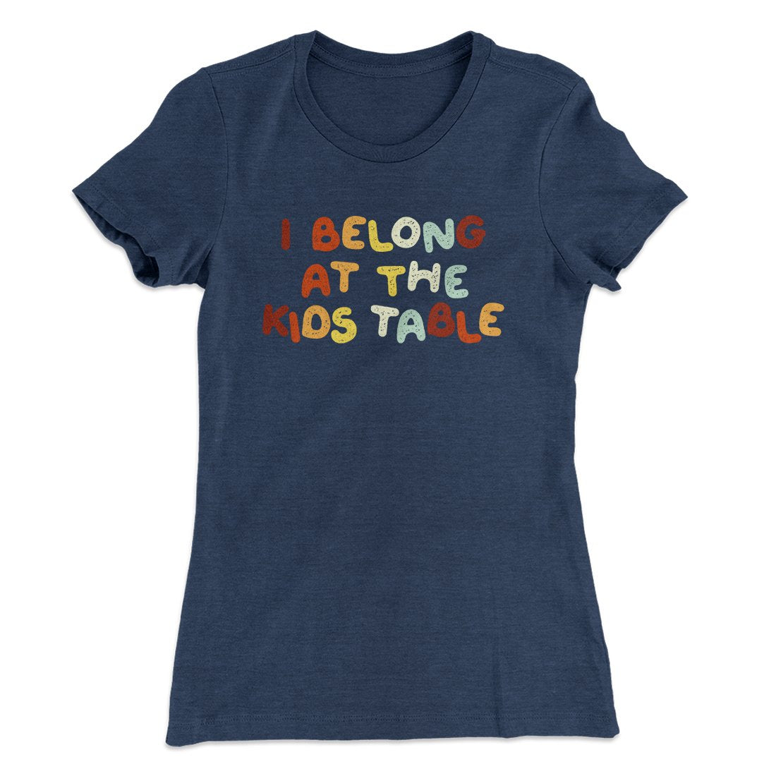 I Belong At The Kids Table Funny Thanksgiving Women's T-Shirt | Funny Shirt from Famous In Real Life