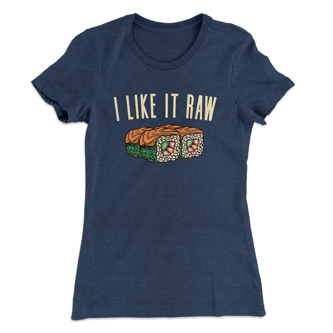 I Like It Raw Women's T-Shirt | Funny Shirt from Famous In Real Life