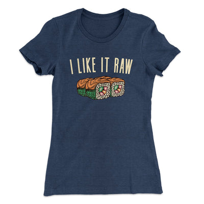I Like It Raw Women's T-Shirt Indigo | Funny Shirt from Famous In Real Life