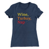 Wine, Turkey, Nap Funny Thanksgiving Women's T-Shirt Indigo | Funny Shirt from Famous In Real Life