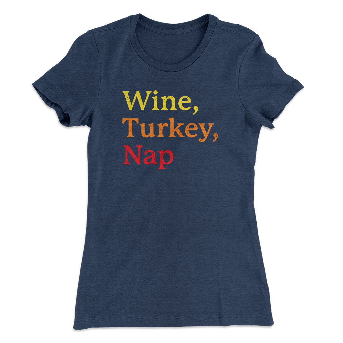 Wine, Turkey, Nap Funny Thanksgiving Women's T-Shirt | Funny Shirt from Famous In Real Life