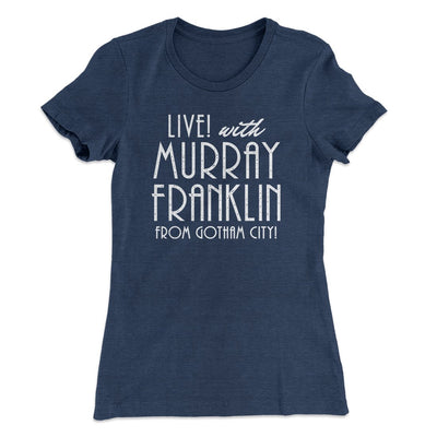 Murray Franklin Show Women's T-Shirt Indigo | Funny Shirt from Famous In Real Life