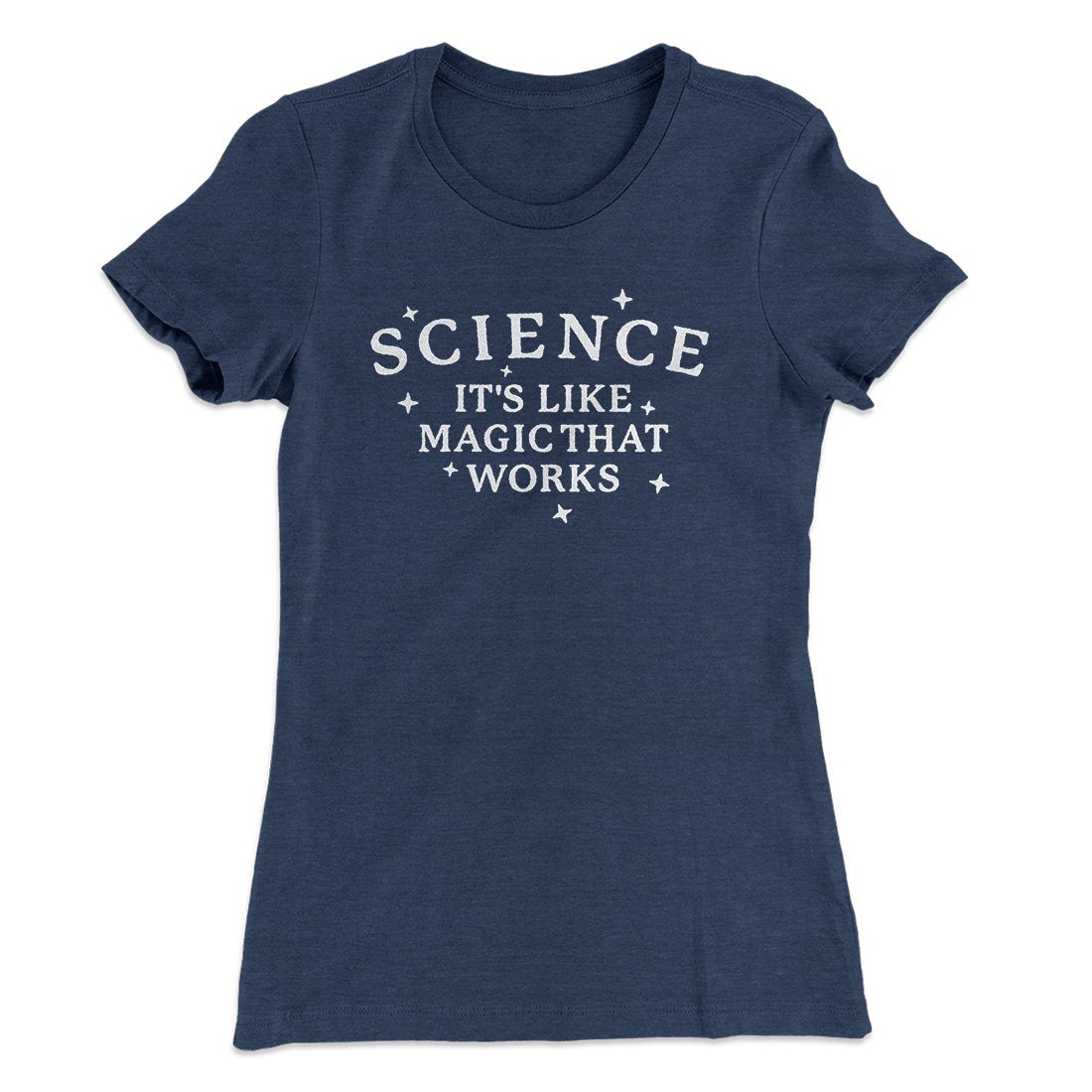 Science: It's Like Magic That Works Women's T-Shirt | Funny Shirt from Famous In Real Life