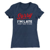 Sorry I'm Late I Didn't Want To Come Women's T-Shirt Indigo | Funny Shirt from Famous In Real Life