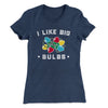 I Like Big Bulbs Women's T-Shirt Indigo | Funny Shirt from Famous In Real Life