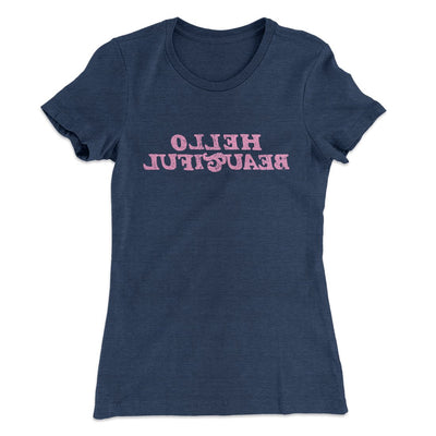 Hello Beautiful Funny Women's T-Shirt Indigo | Funny Shirt from Famous In Real Life