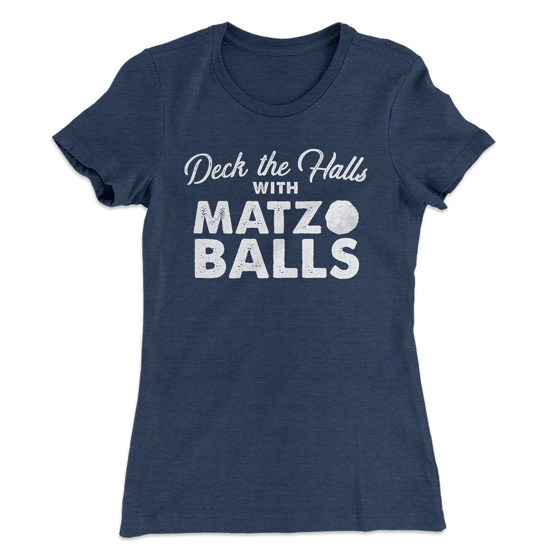 Deck the Halls with Matzo Balls Women's T-Shirt | Funny Shirt from Famous In Real Life