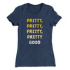 Pretty, Pretty, Pretty Good Women's T-Shirt Indigo | Funny Shirt from Famous In Real Life