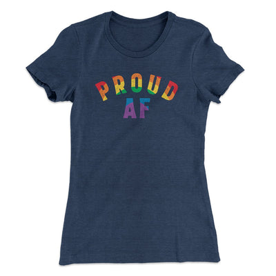 Proud AF Women's T-Shirt Indigo | Funny Shirt from Famous In Real Life