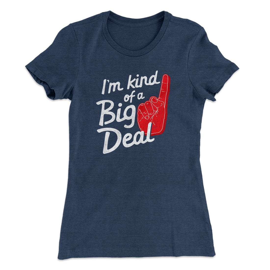 I'm Kind Of A Big Deal Funny Women's T-Shirt Indigo | Funny Shirt from Famous In Real Life
