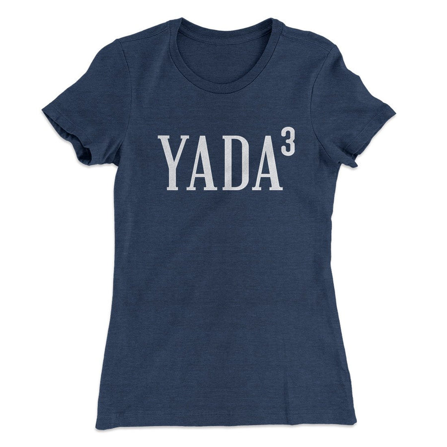 Yada, Yada, Yada Women's T-Shirt | Funny Shirt from Famous In Real Life