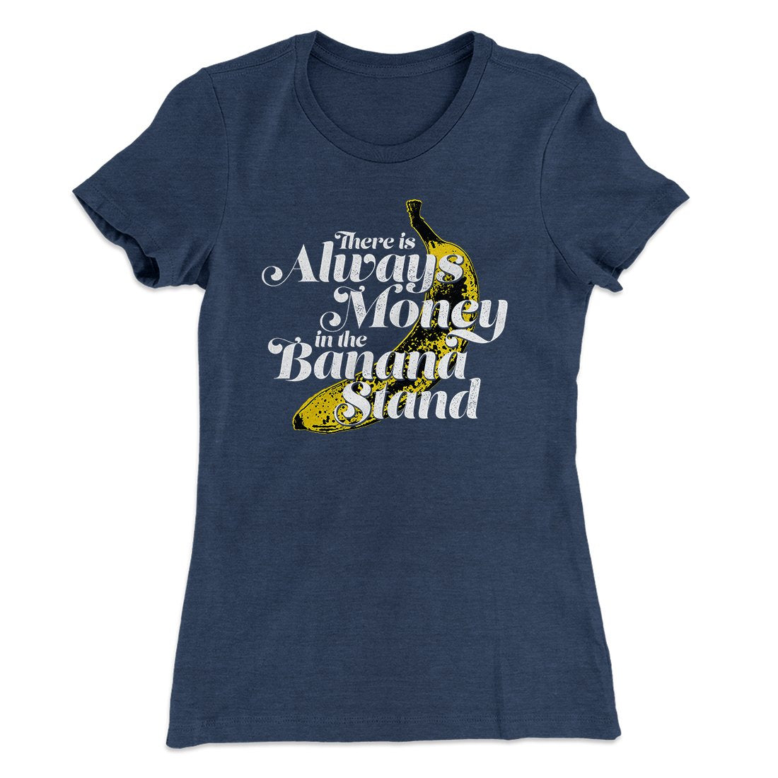 Always Money In The Banana Stand Women's T-Shirt | Funny Shirt from Famous In Real Life