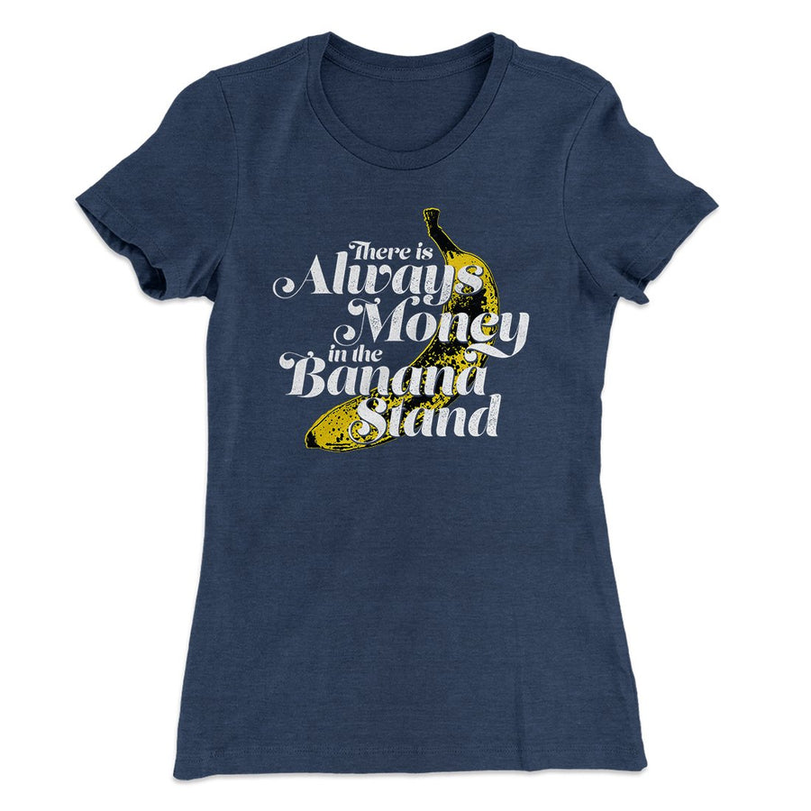 Always Money In The Banana Stand Women's T-Shirt | Funny Shirt from Famous In Real Life