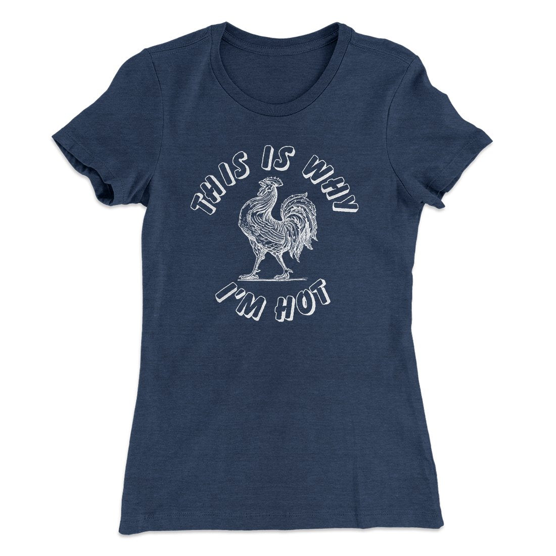 This Is Why I'm Hot Funny Women's T-Shirt | Funny Shirt from Famous In Real Life
