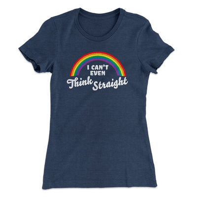 I Can't Even Think Straight Women's T-Shirt Indigo | Funny Shirt from Famous In Real Life