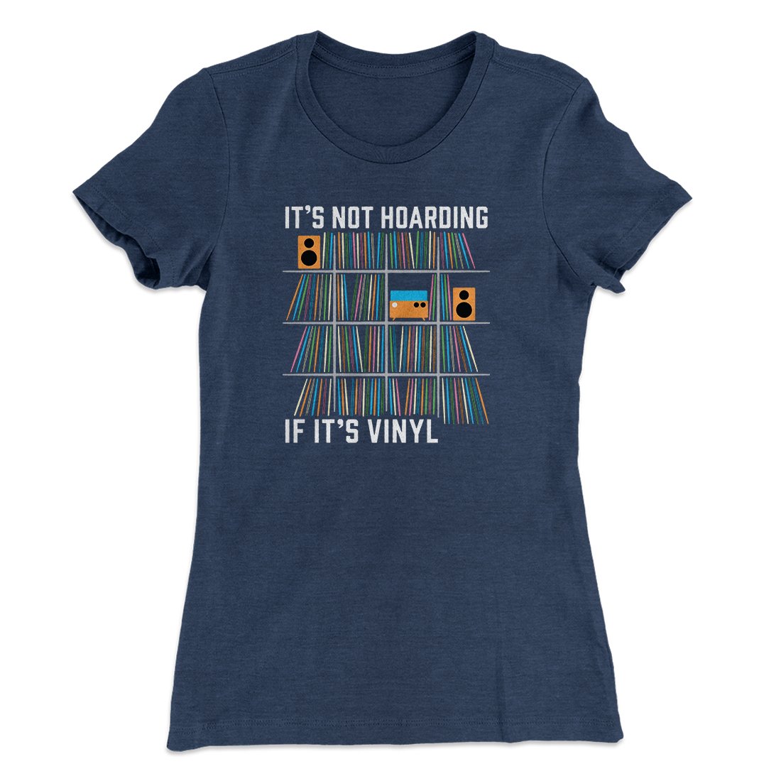 It's Not Hoarding If It's Vinyl Funny Women's T-Shirt | Funny Shirt from Famous In Real Life