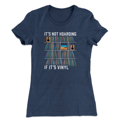It's Not Hoarding If It's Vinyl Funny Women's T-Shirt Indigo | Funny Shirt from Famous In Real Life