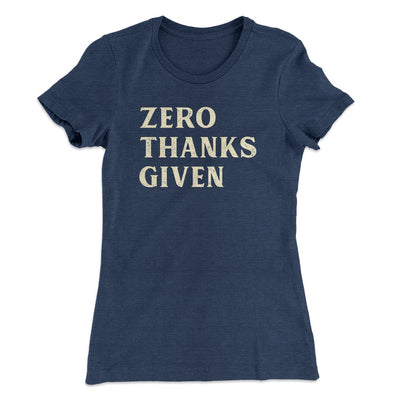 Zero Thanks Given Funny Thanksgiving Women's T-Shirt Indigo | Funny Shirt from Famous In Real Life