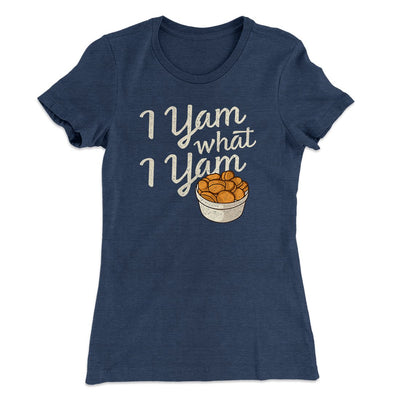 I Yam What I Yam Funny Thanksgiving Women's T-Shirt Indigo | Funny Shirt from Famous In Real Life