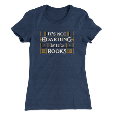 It's Not Hoarding If It's Books Funny Women's T-Shirt Indigo | Funny Shirt from Famous In Real Life