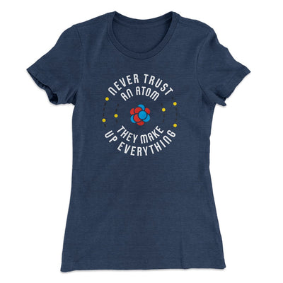 Never Trust An Atom Women's T-Shirt Indigo | Funny Shirt from Famous In Real Life