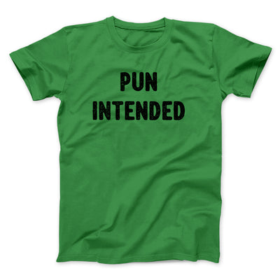 Pun Intended Funny Men/Unisex T-Shirt Kelly | Funny Shirt from Famous In Real Life