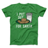 I Put Out for Santa Men/Unisex T-Shirt Kelly | Funny Shirt from Famous In Real Life