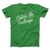 Catch No Feelings Funny Men/Unisex T-Shirt Kelly | Funny Shirt from Famous In Real Life