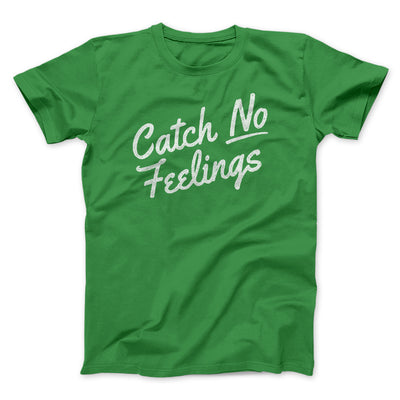 Catch No Feelings Men/Unisex T-Shirt Kelly | Funny Shirt from Famous In Real Life