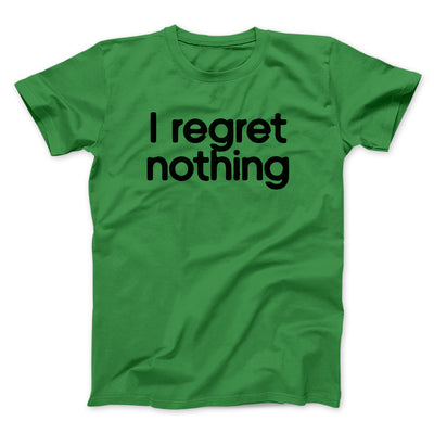 I Regret Nothing Men/Unisex T-Shirt Kelly | Funny Shirt from Famous In Real Life
