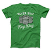Never Skip Keg Day Men/Unisex T-Shirt Kelly | Funny Shirt from Famous In Real Life