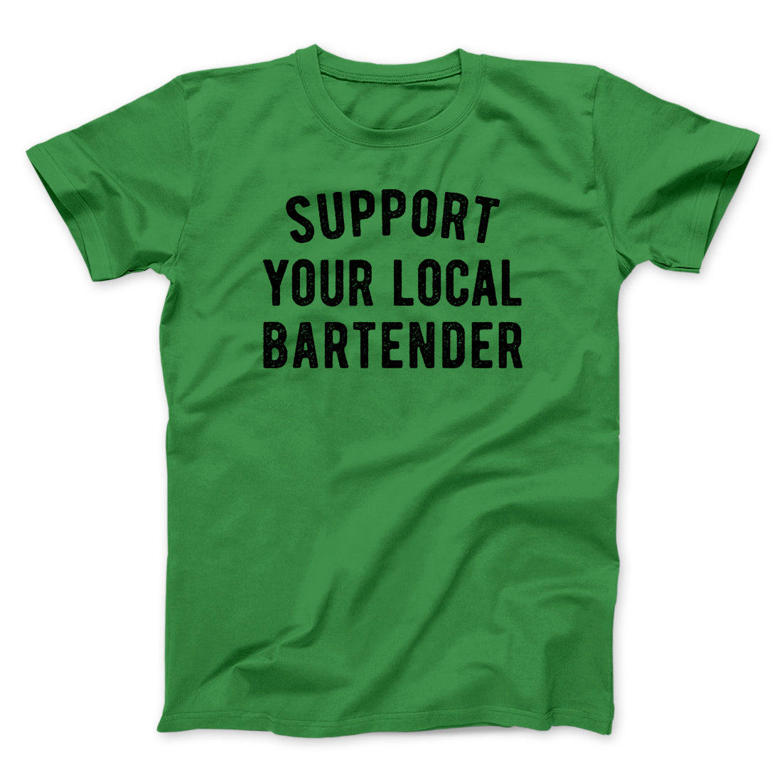 Support Your Local Bartender Men/Unisex T-Shirt | Funny Shirt from Famous In Real Life