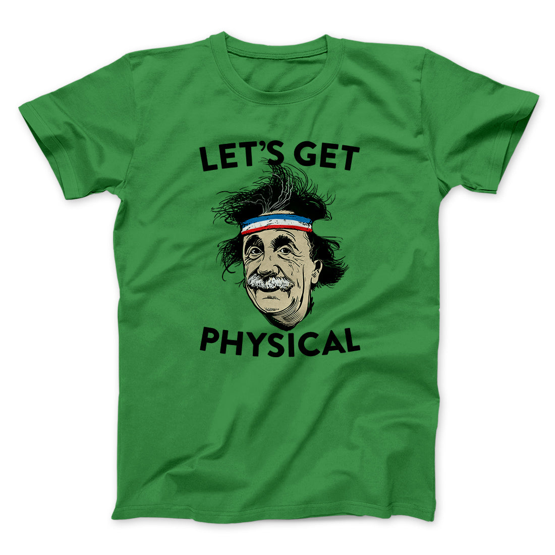 Let's Get Physical Men/Unisex T-Shirt | Funny Shirt from Famous In Real Life
