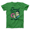 Donut Worry Be Happy Men/Unisex T-Shirt Kelly | Funny Shirt from Famous In Real Life