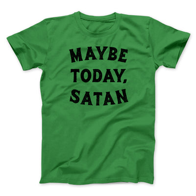 Maybe Today Satan Men/Unisex T-Shirt Kelly | Funny Shirt from Famous In Real Life