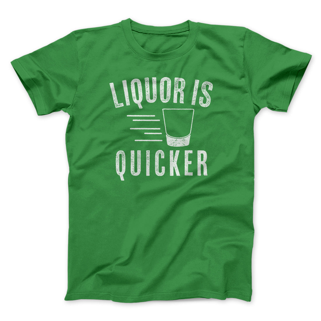Liquor Is Quicker Men/Unisex T-Shirt | Funny Shirt from Famous In Real Life