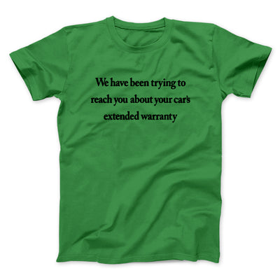 We Have Been Trying To Reach You About Car’s Extended Warranty Funny Men/Unisex T-Shirt Kelly | Funny Shirt from Famous In Real Life