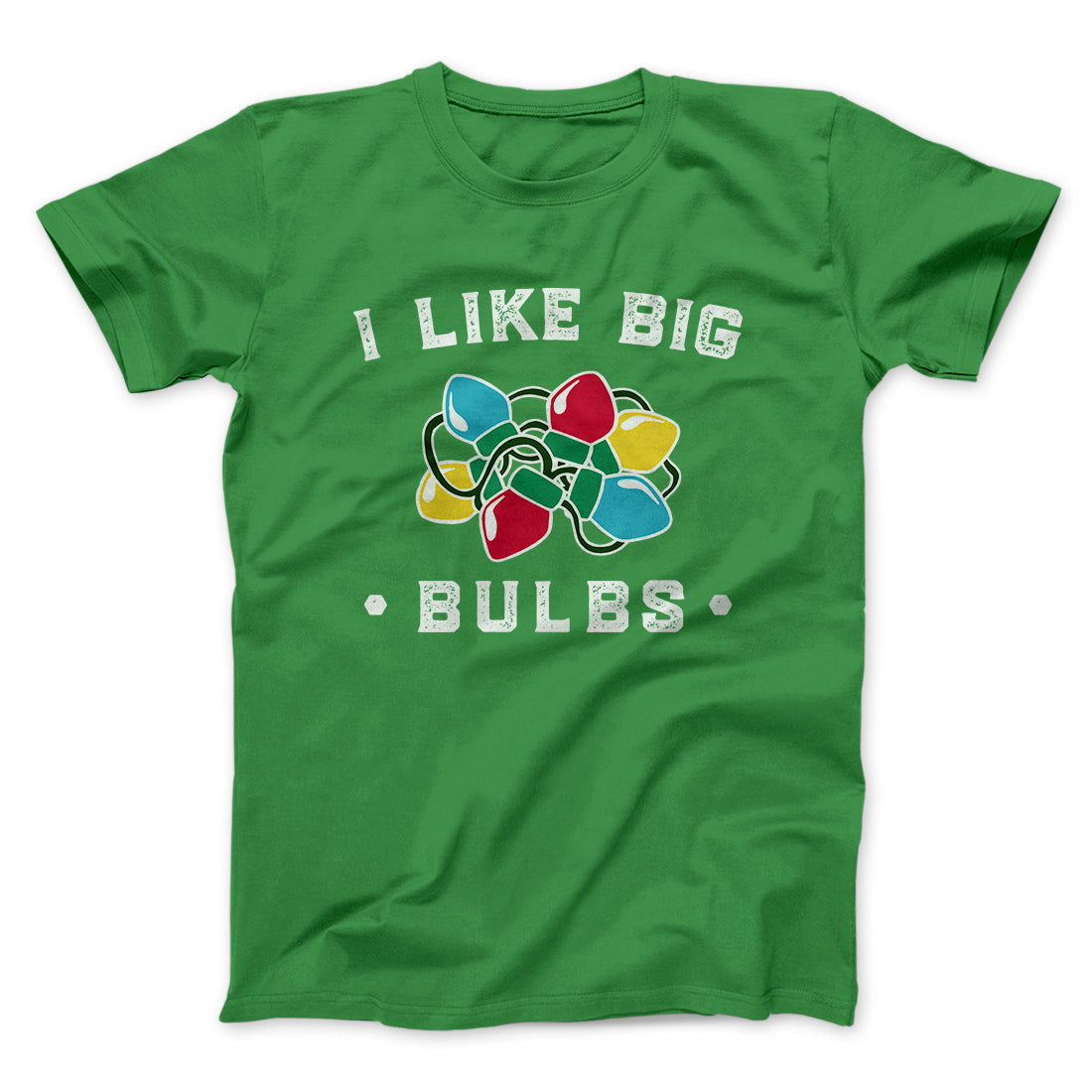I Like Big Bulbs Men/Unisex T-Shirt | Funny Shirt from Famous In Real Life