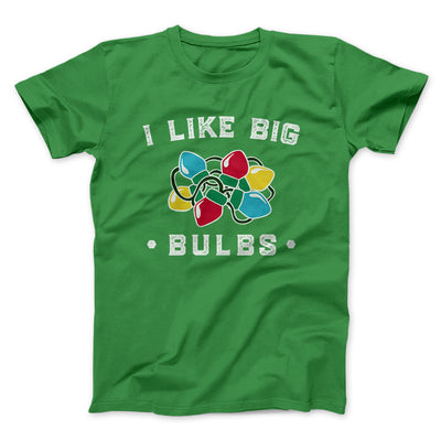 I Like Big Bulbs Men/Unisex T-Shirt Kelly | Funny Shirt from Famous In Real Life