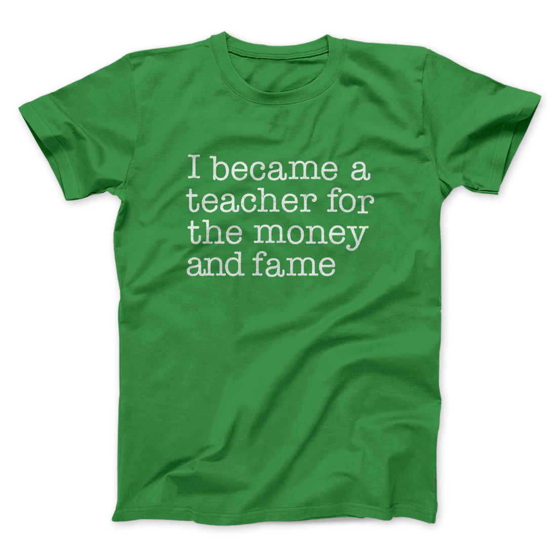 Why I Became a Teacher Funny Men/Unisex T-Shirt | Funny Shirt from Famous In Real Life