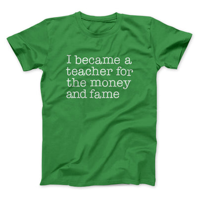 Why I Became a Teacher Funny Men/Unisex T-Shirt Kelly | Funny Shirt from Famous In Real Life